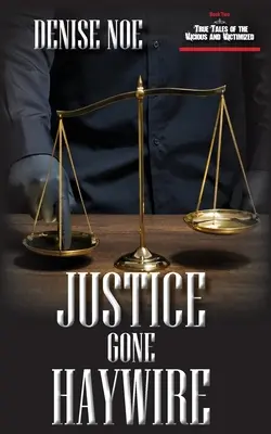 Justice Gone Haywire: A gonoszok és áldozatok igaz történetei második könyve: Második könyv - Justice Gone Haywire: Book Two of True Tales of the Vicious and Victimized: Book Two