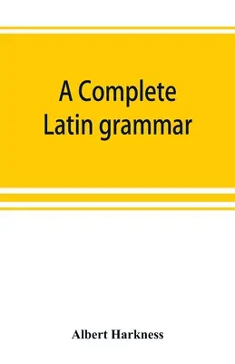 Teljes latin nyelvtan - A complete Latin grammar