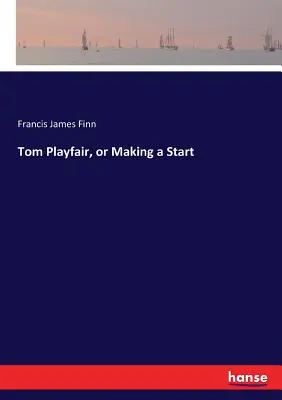 Tom Playfair, avagy a kezdet - Tom Playfair, or Making a Start