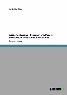 Akadémiai írás - Hallgatói fogalmazások - Szerkezet, bevezetés, következtetés - Academic Writing - Student Term Papers - Structure, Introductions, Conclusions