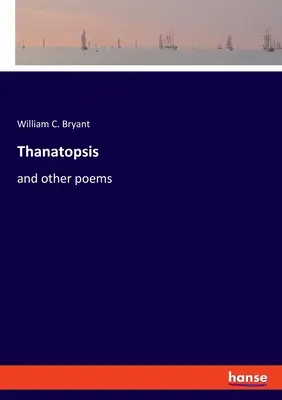 Thanatopszis: és más versek - Thanatopsis: and other poems