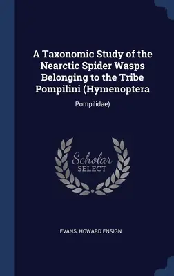 A Pompilini törzsbe tartozó Nearctic Spider Darazsak taxonómiai tanulmánya (Hymenoptera: Pompilidae) - A Taxonomic Study of the Nearctic Spider Wasps Belonging to the Tribe Pompilini (Hymenoptera: Pompilidae)