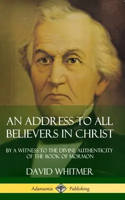 Cím minden Krisztusban hívőhöz: A Mormon könyve isteni hitelességének tanúja (Keménykötés) - An Address to All Believers in Christ: By A Witness to the Divine Authenticity of the Book of Mormon (Hardcover)