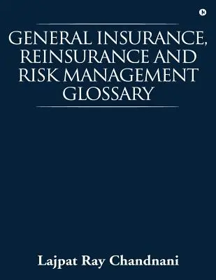 Általános biztosítási, viszontbiztosítási és kockázatkezelési szótár - General Insurance, Reinsurance and Risk Management Glossary