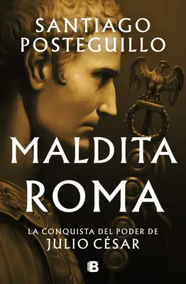 Maldita Roma: La Conquista del Poder de Julio Csar / Accursed Rome (Elátkozott Róma) - Maldita Roma: La Conquista del Poder de Julio Csar / Accursed Rome