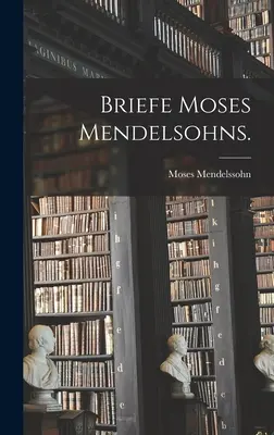 Briefe Moses Mendelsohns.