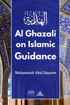 Al Ghazali az iszlám útmutatásról: A بداية الهداية angol fordítása. - Al Ghazali on Islamic Guidance: English Translation of بداية الهداية