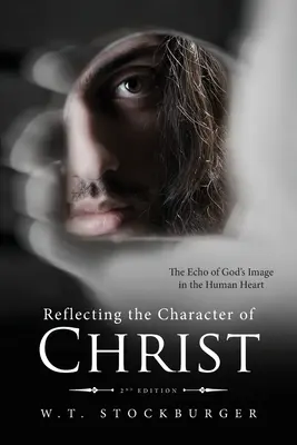 Krisztus jellemének tükrözése: Isten képmásának visszhangja az emberi szívben - 2. kiadás - Reflecting the Character of Christ: The Echo of God's Image in the Human Heart - 2nd Edition