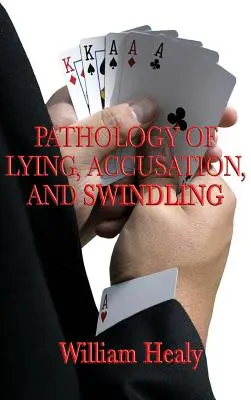 A hazugság, a vádaskodás és a csalás patológiája - Pathology of Lying, Accusation, and Swindling