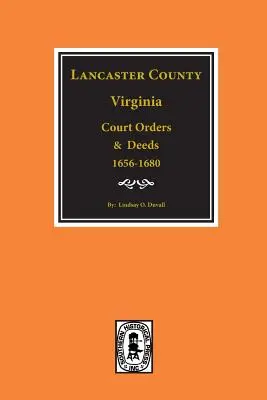 Lancaster megye, Virginia bírósági végzések és okiratok, 1656-1680. - Lancaster County, Virginia Court Orders and Deeds, 1656-1680.