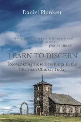 TANULJ MEG KIJELÖLNI: A hamis tanítás felismerése a mai keresztény egyházban - LEARN to DISCERN: Recognizing False Teaching In the Christian church Today