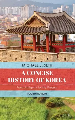 Korea tömör története: Az ókortól napjainkig - A Concise History of Korea: From Antiquity to the Present