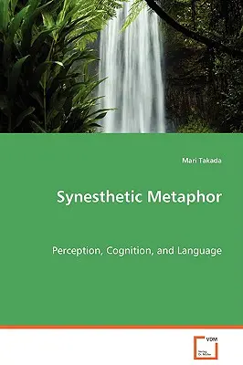 Szinesztetikus metafora - észlelés, megismerés és nyelv - Synesthetic Metaphor - Perception, Cognition, and Language