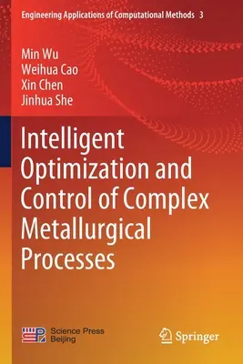 Komplex kohászati folyamatok intelligens optimalizálása és irányítása - Intelligent Optimization and Control of Complex Metallurgical Processes
