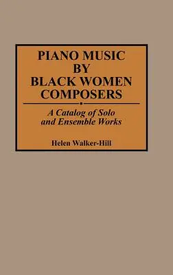 Klavírní hudba černošských skladatelek: Katalog sólových a ansámblových skladeb - Piano Music by Black Women Composers: A Catalog of Solo and Ensemble Works
