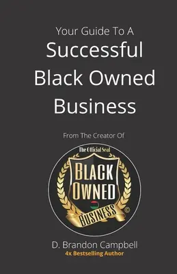 Útmutató a sikeres fekete tulajdonú vállalkozásokhoz: A fekete tulajdonú vállalkozások hivatalos pecsétjének alkotójától - Your Guide To A Successful Black Owned Business: from The Creator Of The Official Seal of Black Owned Businesses