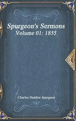 Spurgeon prédikációi 01. kötet: 1855 - Spurgeon's Sermons Volume 01: 1855