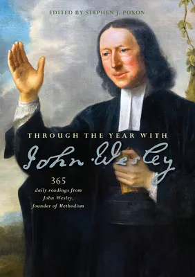 Egy éven át John Wesleyvel: 365 napi olvasmány John Wesley-től - Through the Year with John Wesley: 365 daily readings from John Wesley