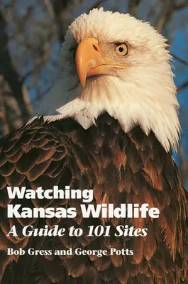 A kansasi vadvilág megfigyelése: Útmutató 101 helyszínhez - Watching Kansas Wildlife: A Guide to 101 Sites