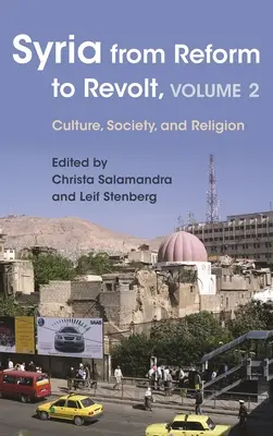 Szíria a reformoktól a lázadásig: 2. kötet: Kultúra, társadalom és vallás - Syria from Reform to Revolt: Volume 2: Culture, Society, and Religion