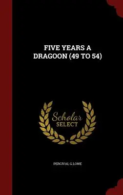 Öt év dragonyos (49-54) - Five Years a Dragoon (49 to 54)