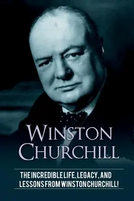 Winston Churchill: Winston Churchill hihetetlen élete, öröksége és tanulságai! - Winston Churchill: The incredible life, legacy, and lessons from Winston Churchill!