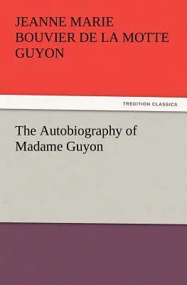 Madame Guyon önéletrajza - The Autobiography of Madame Guyon