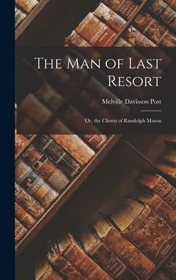 A végső menedék embere; avagy Randolph Mason ügyfelei - The Man of Last Resort; Or, the Clients of Randolph Mason