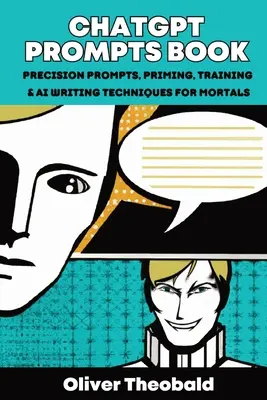 ChatGPT Prompts Book: Precíziós sürgetések, alapozás, tréning és AI írástechnika halandóknak: Precíziós súgók, alapozás, tréning és AI Wr - ChatGPT Prompts Book: Precision Prompts, Priming, Training & AI Writing Techniques for Mortals: Precision Prompts, Priming, Training & AI Wr