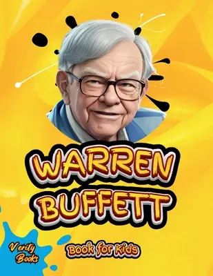 Warren Buffett Könyv gyerekeknek: A befektetőzseni végső életrajza fiatal vállalkozók számára - Warren Buffett Book for Kids: The ultimate biography of the investing genius for young entrepreneurs