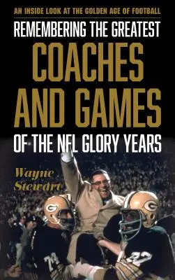 Emlékezés az NFL dicsőséges éveinek legnagyobb edzőire és játékaira: A labdarúgás aranykorának belső pillantása - Remembering the Greatest Coaches and Games of the NFL Glory Years: An Inside Look at the Golden Age of Football