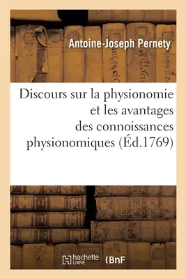 Discours Sur La Physionomie Et Les Avantages Des Connoissances Physionomiques (A fizionómia és a fizionómiai ismeretek előnyei) - Discours Sur La Physionomie Et Les Avantages Des Connoissances Physionomiques