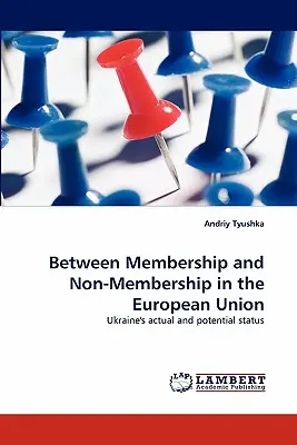 Tagság és nem-tagság között az Európai Unióban - Between Membership and Non-Membership in the European Union