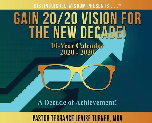 Szerezz 20/20 jövőképet az új évtizedre! 10 éves naptár 2020-2030: Az eredmények évtizede! - Gain 20/20 Vision For The New Decade! 10-Year Calendar 2020-2030: A Decade of Achievement!