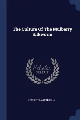 Az eperfa selyemhernyó kultúrája - The Culture Of The Mulberry Silkworm