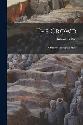 The Crowd: A Study of the Popular Mind