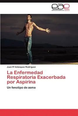 La Enfermedad Respiratoria Exacerbada Por Aspirina