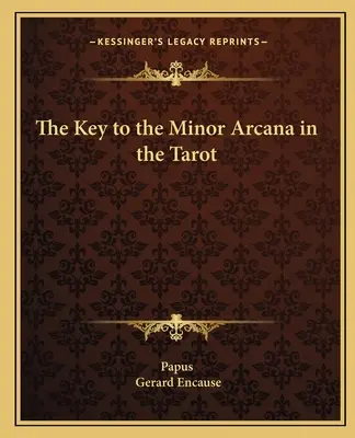 A Tarot kisebb arkánumainak kulcsa - The Key to the Minor Arcana in the Tarot