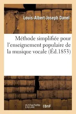 Mthode Simplifie Pour l'Enseignement Populaire de la Musique Vocale (Egyszerű módszer az énekes zene oktatására) - Mthode Simplifie Pour l'Enseignement Populaire de la Musique Vocale