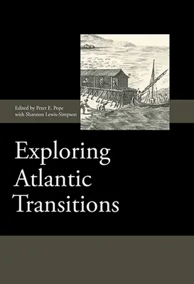 Az atlanti átmenetek felfedezése: Az átmenet és az állandóság archeológiái az újonnan felfedezett országokban - Exploring Atlantic Transitions: Archaeologies of Transience and Permanence in New Found Lands