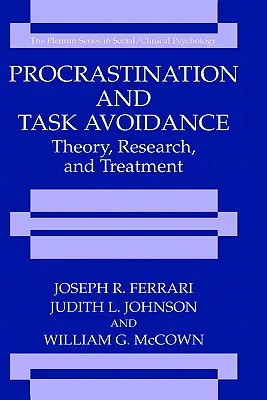 Halogatás és feladatkerülés: Elmélet, kutatás és kezelés - Procrastination and Task Avoidance: Theory, Research, and Treatment