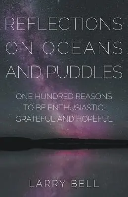 Elmélkedések óceánokról és pocsolyákról: Száz ok a lelkesedésre, a hálára és a reményre - Reflections on Oceans and Puddles: One Hundred Reasons to be Enthusiastic, Grateful and Hopeful