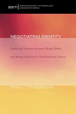 Az identitás tárgyalása: A hakka és a kereszténység közötti feszültségek feltárása Északnyugat-Tajvanban - Negotiating Identity: Exploring Tensions Between Being Hakka and Being Christian in Northwestern Taiwan