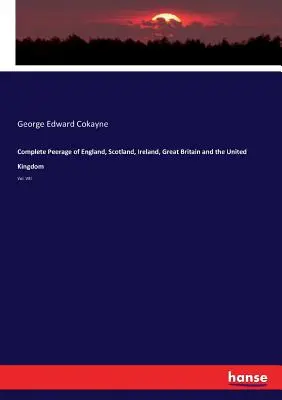 Anglia, Skócia, Írország, Nagy-Britannia és az Egyesült Királyság teljes peerage-ja: Vol. - Complete Peerage of England, Scotland, Ireland, Great Britain and the United Kingdom: Vol. VIII