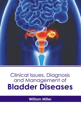 A hólyagbetegségek klinikai kérdései, diagnózisa és kezelése - Clinical Issues, Diagnosis and Management of Bladder Diseases