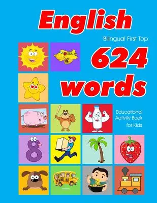 English First Top 624 Words Educational Activity Book for Kids: Könnyű szókincs tanulás flashcards legjobb csecsemők csecsemők kisgyermekek fiúk lányok és legyen - English First Top 624 Words Educational Activity Book for Kids: Easy vocabulary learning flashcards best for infants babies toddlers boys girls and be
