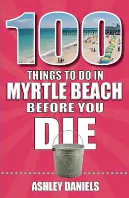 100 dolog, amit a dél-karolinai Myrtle Beachen meg kell tenned, mielőtt meghalsz - 100 Things to Do in Myrtle Beach, South Carolina, Before You Die