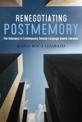 A posztemlékezet újratárgyalása: The Holocaust in Contemporary German-Language Jewish Literature - Renegotiating Postmemory: The Holocaust in Contemporary German-Language Jewish Literature