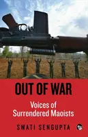 Ki a háborúból: A megadó maoisták hangjai - Out of War: Voices of Surrendered Maoists