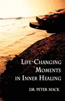 Életet megváltoztató pillanatok a belső gyógyításban - Life Changing Moments in Inner Healing